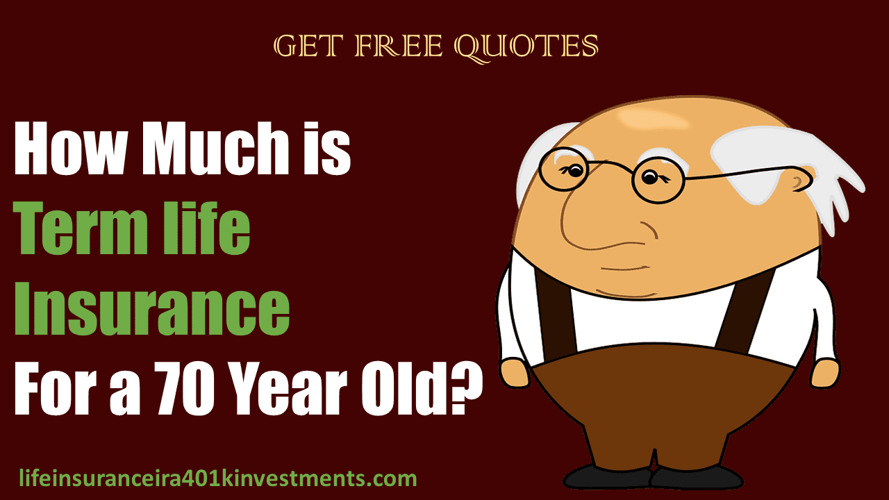 How Much Is Term Life Insurance For A 70 Year Old